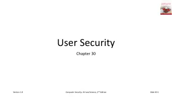 User Security  Chapter 30 Computer Security: Art and Science , 2 nd Edition  Version 1.0  Slide