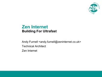 Zen Internet  Building For Ultrafast  Andy Furnell &lt;andy.furnell@zeninternet.co.uk&gt;