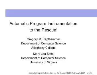 Automatic Program Instrumentation  to the Rescue!  Gregory M. Kapfhammer  Department of Computer