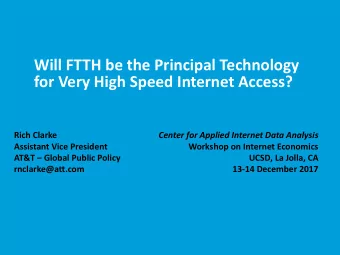 Will FTTH be the Principal Technology  for Very High Speed Internet Access?  Rich Clarke  Center