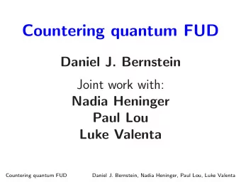 Countering quantum FUD  Daniel J. Bernstein  Joint work with:  Nadia Heninger  Paul Lou  Luke