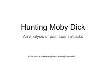 Hunting Moby Dick  An analysis of past spam attacks  Collaboration between @khannib and @LaurentMT