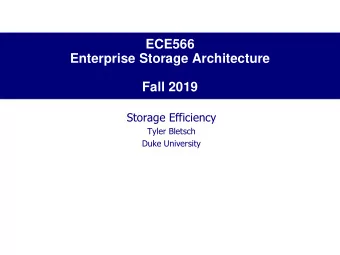 Enterprise Storage Architecture  Fall 2019  Storage Efficiency  Tyler Bletsch  Duke University  Two
