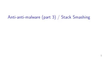 Anti-anti-malware (part 3) / Stack Smashing  1  last time  various kinds of armored malware
