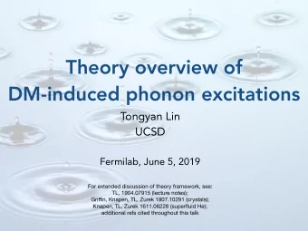 Theory overview of   DM-induced phonon excitations Tongyan Lin   UCSD    Fermilab, June 5,