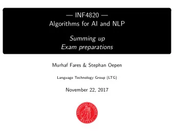 INF4820   Algorithms for AI and NLP  Summing up  Exam preparations  Murhaf Fares &amp;