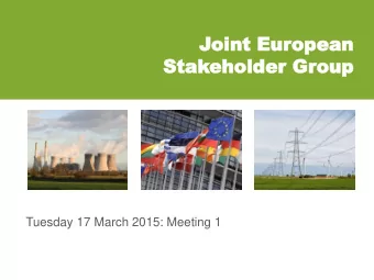 Joint E  oint Eur  uropean  opean  Stak  Stakeholder Gr  eholder Group  oup  Tuesday 17 March 2015: