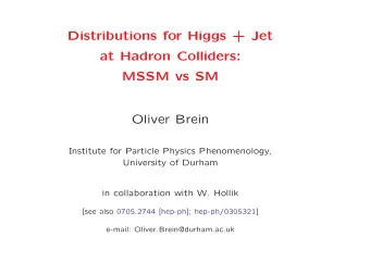 Distributions for Higgs + Jet  at Hadron Colliders:  MSSM vs SM  Oliver Brein  Institute for