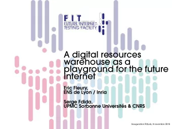 A digital resources  warehouse as a  playground for the future Internet  Eric Fleury,  ENS de Lyon