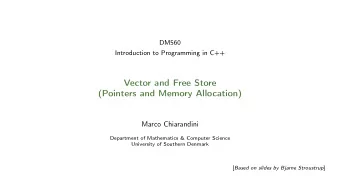 Vector and Free Store  (Pointers and Memory Allocation)  Marco Chiarandini  Department of