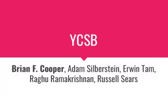YCSB Brian F. Cooper , Adam Silberstein, Erwin Tam,  Raghu Ramakrishnan, Russell Sears  Brians