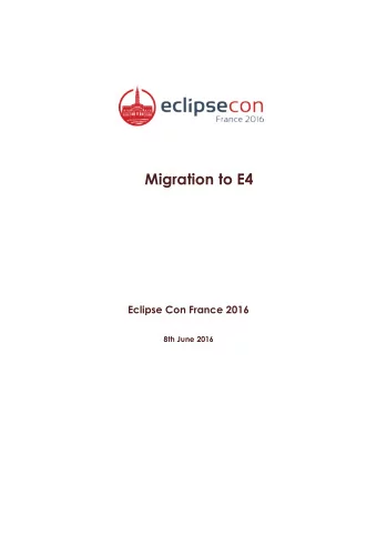 Migration to E4  Eclipse Con France 2016  8th June 2016  Table des matires I - M i g r a t i o n