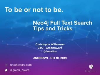 To be or not to be.  Neo4j Full Text Search  Tips and Tricks  Christophe Willemsen  CTO -