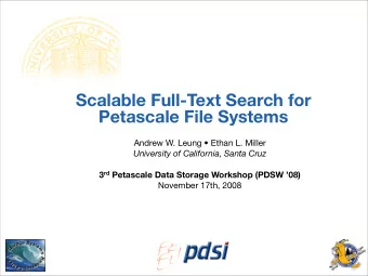 Scalable Full-Text Search for  Petascale File Systems  Andrew W. Leung  Ethan L. Miller