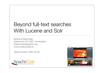 Beyond full-text searches  With Lucene and Solr  Bertrand Delacrtaz  ApacheCon EU 2007, Amsterdam