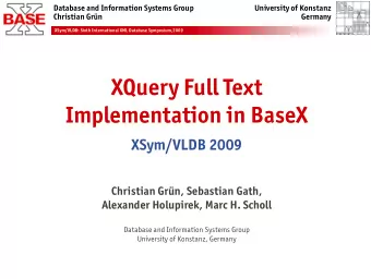 XQuery Full Text  Implementation in BaseX  XSym/VLDB 2009  XSym/VLDB 2009  Christian Grn,