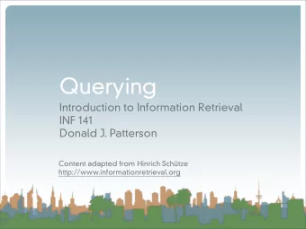 Querying  Introduction to Information Retrieval  INF 141  Donald J. Patterson  Content adapted from
