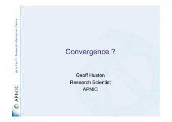 Convergence ?  Geoff Huston  Research Scientist  APNIC  Network Architecture   Communications