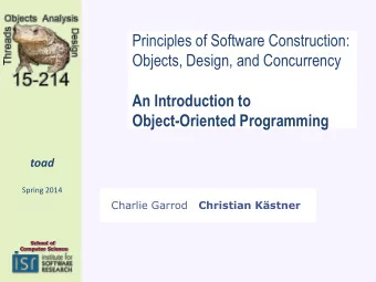An Introduction to Object-Oriented Programming  toad  Spring 2014 Charlie Garrod Christian Kstner