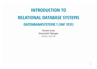 INTRODUCTION TO  RELATIONAL DATABASE SYSTEMS  DATENBANKSYSTEME 1 (INF 3131)  Torsten Grust