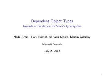 Dependent Object Types  Towards a foundation for Scalas type system  Nada Amin, Tiark Rompf,