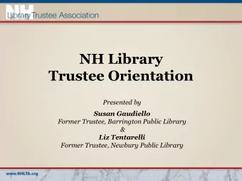 NH Library Trustee Orientation  Presented by  Susan Gaudiello  Former Trustee, Barrington Public