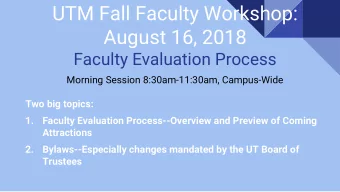 UTM Fall Faculty Workshop:  August 16, 2018  Faculty Evaluation Process  Morning Session
