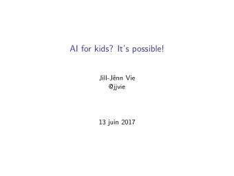AI for kids? Its possible!  Jill-Jnn Vie  @jjvie  13 juin 2017  What is a kid?  Definition A