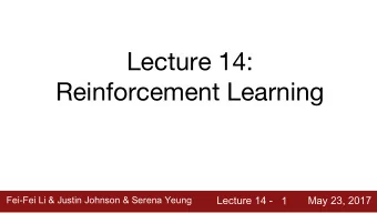 Lecture 14:  Reinforcement Learning  Fei-Fei Li &amp; Justin Johnson &amp; Serena Yeung  Fei-Fei Li