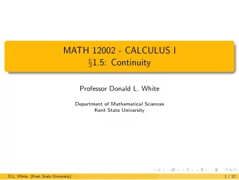 MATH 12002 - CALCULUS I  1.5: Continuity  Professor Donald L. White  Department of Mathematical