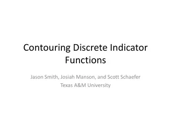 Functions  Jason Smith, Josiah Manson, and Scott Schaefer  Texas A&amp;M University  Indicator