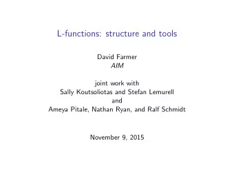 L-functions: structure and tools  David Farmer  AIM  joint work with  Sally Koutsoliotas and Stefan