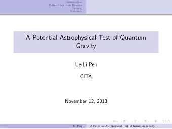 A Potential Astrophysical Test of Quantum  Gravity  Ue-Li Pen  CITA  November 12, 2013  U. Pen  A