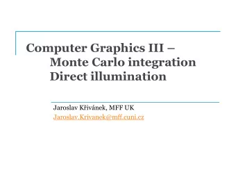 Computer Graphics III   Monte Carlo integration  Direct illumination  Jaroslav Kivnek, MFF