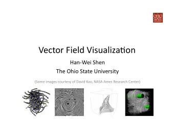 Vector Visualiza0on Applica0ons  Climate Modeling  Computational Fluid Dynamics  Medical