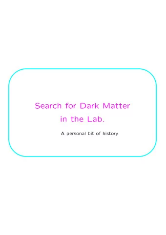 Search for Dark Matter  in the Lab.  A personal bit of history  OR  from  Dark MatterWhats