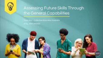 Assessing Future Skills Through  the General Capabilities Trent Ray  Collective Education