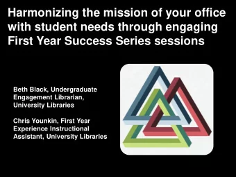 Harmonizing the mission of your office  with student needs through engaging  First Year Success