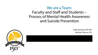 We are a Team:  Faculty and Staff and Students   Process of Mental Health Awareness  and Suicide
