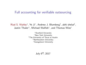 Full accounting for verifiable outsourcing Riad S. Wahby  , Ye Ji  , Andrew J. Blumberg  ,