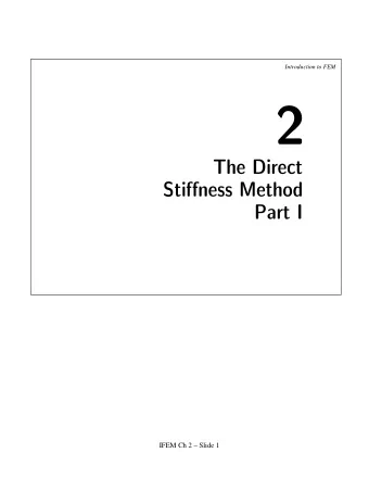The Direct  Stiffness Method  Part I  IFEM Ch 2  Slide 1  Introduction to FEM  The Direct