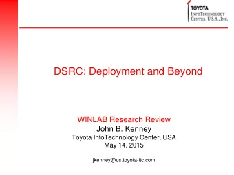 DSRC: Deployment and Beyond  WINLAB Research Review  John B. Kenney  Toyota InfoTechnology Center,