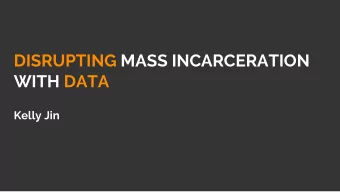 DISRUPTING MASS INCARCERATION  WITH DATA  Kelly Jin  Every year,  11 million people cycle  through