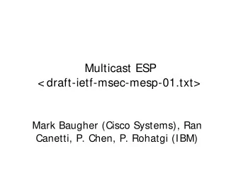 Multicast ESP  &lt; draft-ietf-msec-mesp-01.txt&gt;  Mark Baugher (Cisco Systems), Ran  Canetti, P.