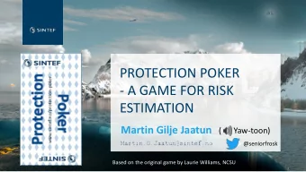 PROTECTION POKER  - A GAME FOR RISK  ESTIMATION  Martin Gilje Jaatun  (      Yaw-toon)