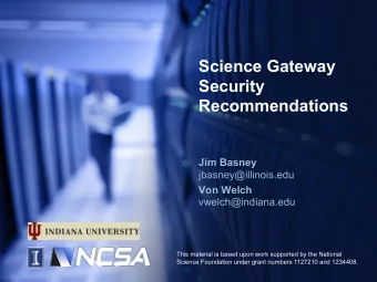 Science Gateway  Security  Recommendations  Jim Basney  jbasney@illinois.edu  Von Welch