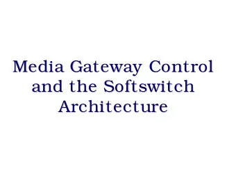 Media Gateway Control  Media Gateway Control  and the Softswitch  Softswitch  and the  Architecture