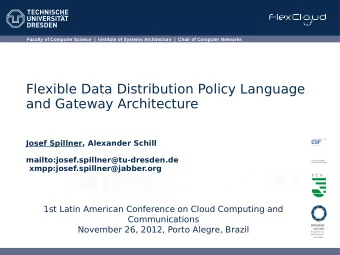 Flexible Data Distribution Policy Language  and Gateway Architecture  Josef Spillner, Alexander