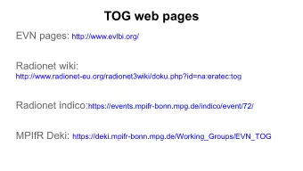 TOG web pages EVN pages: http://www.evlbi.org/  Radionet wiki: