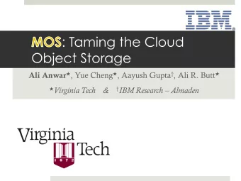 : Taming the Cloud  Object Storage Ali Anwar  , Yue Cheng  , Aayush Gupta  , Ali R. Butt